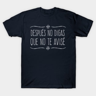 Despues no digas que no te avise - white design T-Shirt